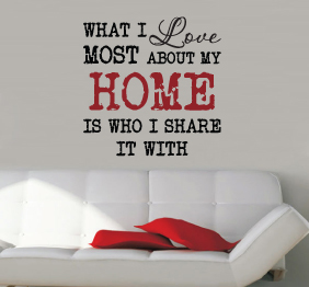 מדבקת קיר - What I Love Most About My Home Is Who I Share It With