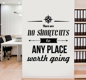 מדבקת קיר - no shortcuts to anyplace worth going